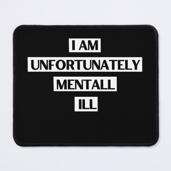 Item preview, I am Unfortunately Mentally ill Design | Gift designed and sold by Goreda.