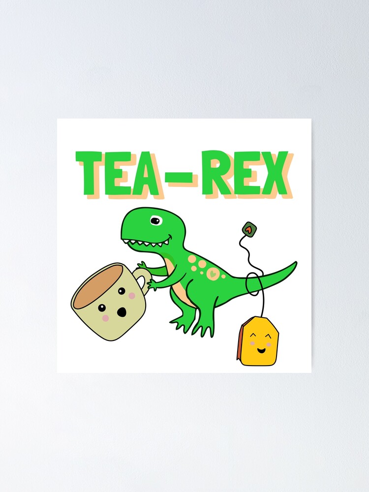 “Green Tea-rex” Poster for Sale by vladans2 | Redbubble