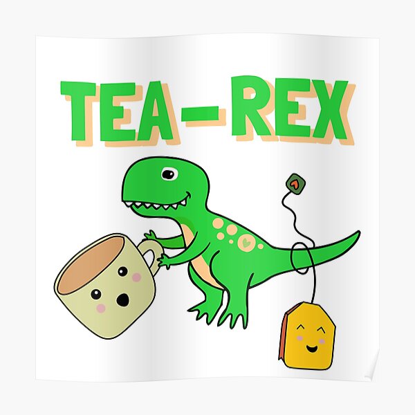 “Green Tea-rex” Poster for Sale by vladans2 | Redbubble