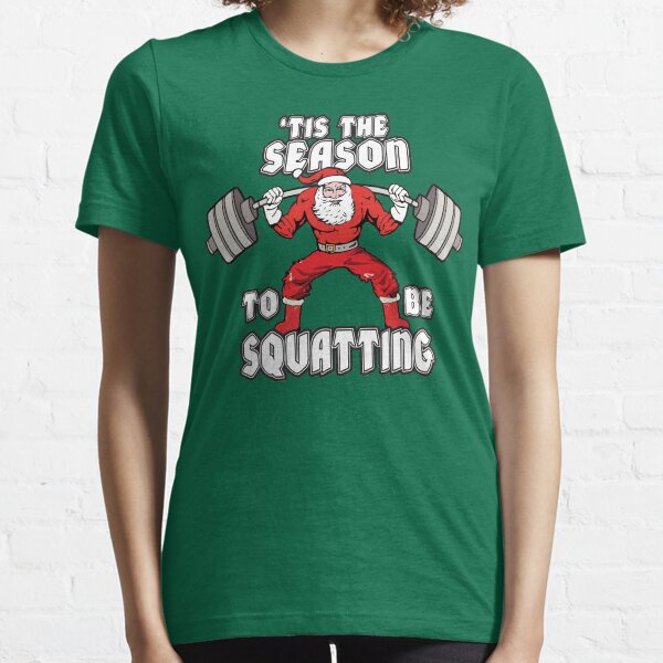 'Tis The Season To Be Squatting - Santa Leg Day Essential T-Shirt