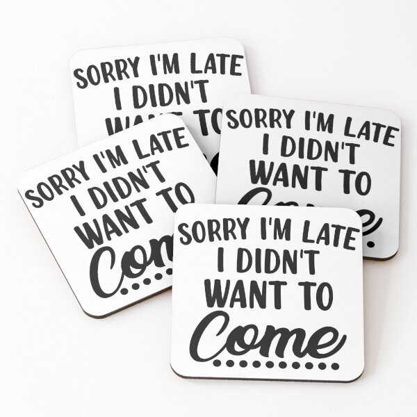 Item preview, Sorry I'm Late I Didn't Want To Come. Funny Sarcastic Quote. designed and sold by That Cheeky Tee.