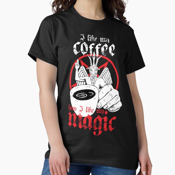 I like my coffee how I like my magic Classic T-Shirt