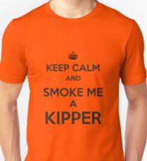 Keep Calm and Smoke Me a Kipper Unisex T-Shirt