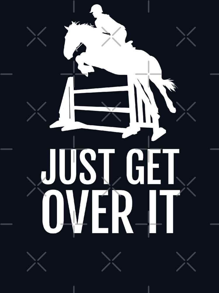 Horse Horseback Riding Jump Jumping Show Shirt Get Over It Horse Horseback Riding Jump Jumping Show Shirt Get Over It