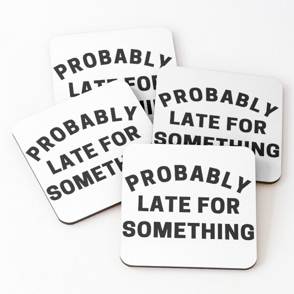 Item preview, Probably Late For Something. Funny Sarcastic Quote. designed and sold by That Cheeky Tee.