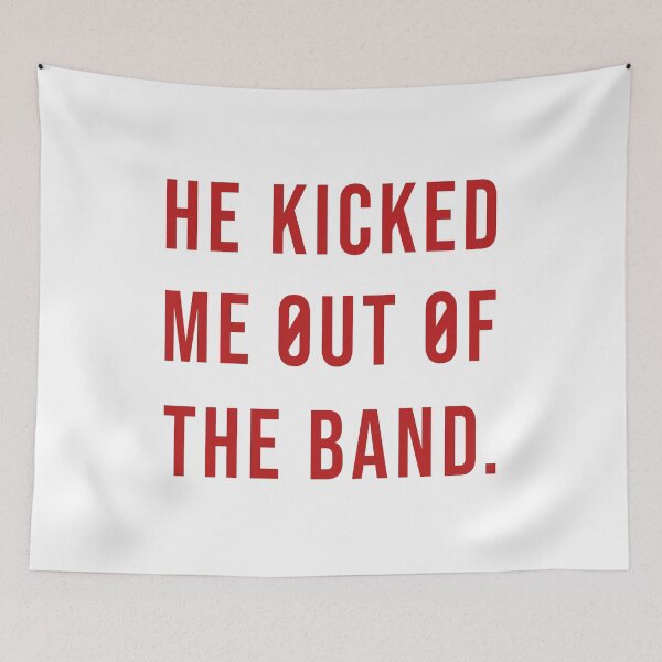Item preview, He Kicked Me Out Of The Band designed and sold by little-mars.