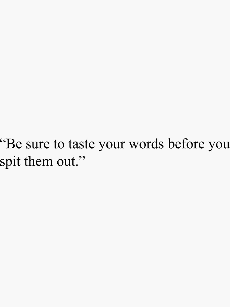 be-sure-to-taste-your-words-before-you-spit-them-out-sticker-for