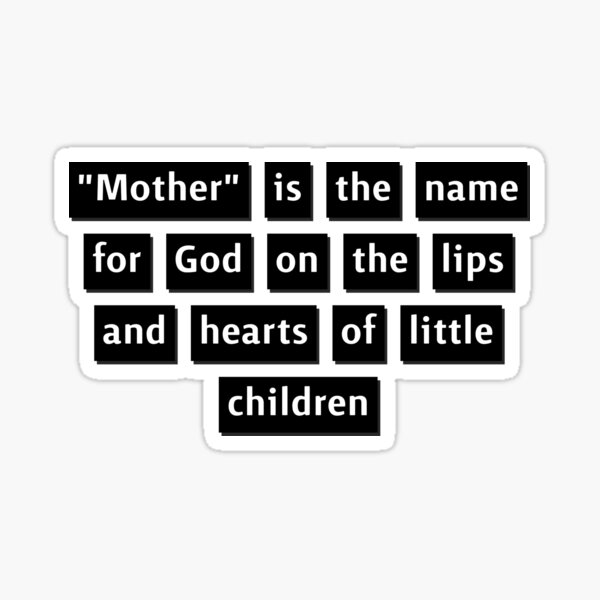 mother-is-the-name-for-god-on-the-lips-and-hearts-of-all-children