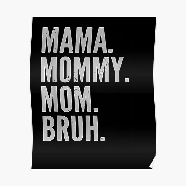 Mama Mommy Mom Bruh Light Poster For Sale By Chrismcmahon111 Redbubble