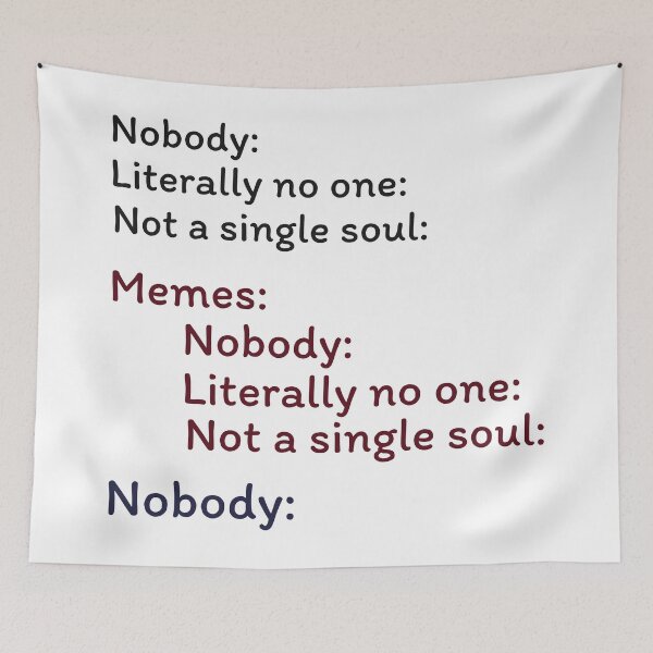 Item preview, Nobody Literally nobody absolutely no one funny dank meme designed and sold by alltheprints.