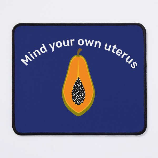 Item preview, Mind Your Own Uterus Papaya Fruit Feminist Womens Rights Reproductive Rights  designed and sold by alenaz.