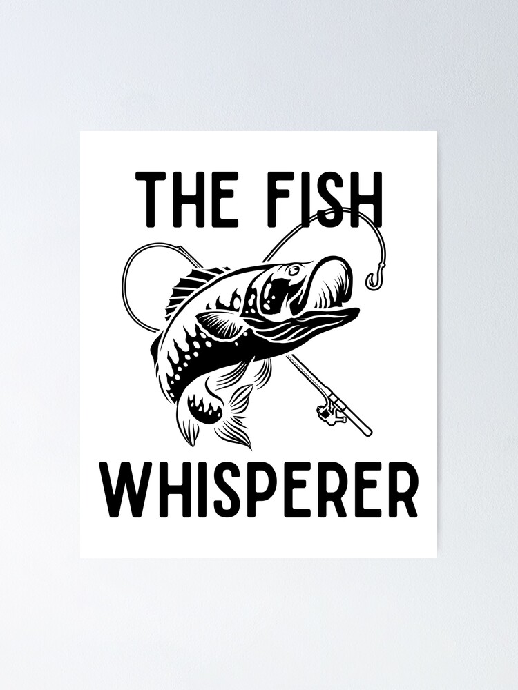 "The Fish Whisperer" Poster for Sale by PicasmusTech Redbubble