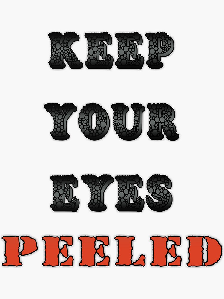 Keep Your Eyes Peeled Sticker For Sale By Siklis Redbubble