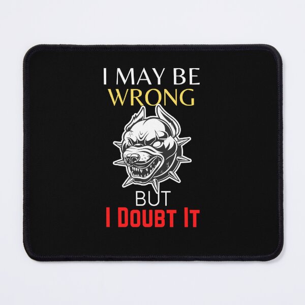 Item preview, I May Be Wrong But I Doubt It - Dog Lovers designed and sold by theredsharp.
