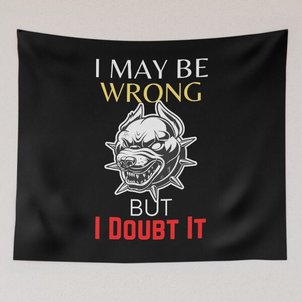 Item preview, I May Be Wrong But I Doubt It - Dog Lovers designed and sold by theredsharp.