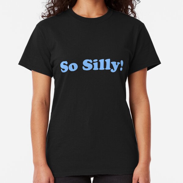 So Silly Classic T-Shirt
