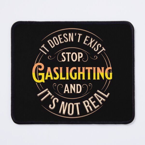 Item preview, Gaslighting doesnt exist and its not real designed and sold by javakufi88.