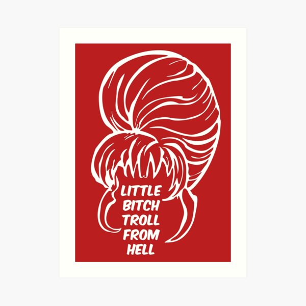 Little Bitch Troll From Hell 2 Art Print