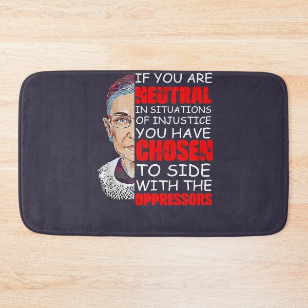 Item preview, Ruth Bader Ginsburg If You Are Neutral In Situations Of Injustice You Have Chosen The Side Of The Oppressor Love designed and sold by Isabeliu12.