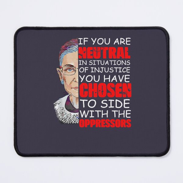 Item preview, Ruth Bader Ginsburg If You Are Neutral In Situations Of Injustice You Have Chosen The Side Of The Oppressor Love designed and sold by Isabeliu12.