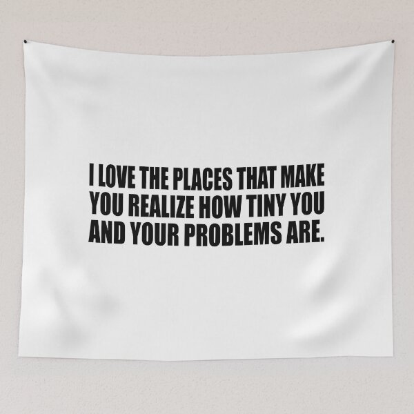 Item preview, I love the places that make you realize how tiny you and your problems are designed and sold by Colorfulandfun.