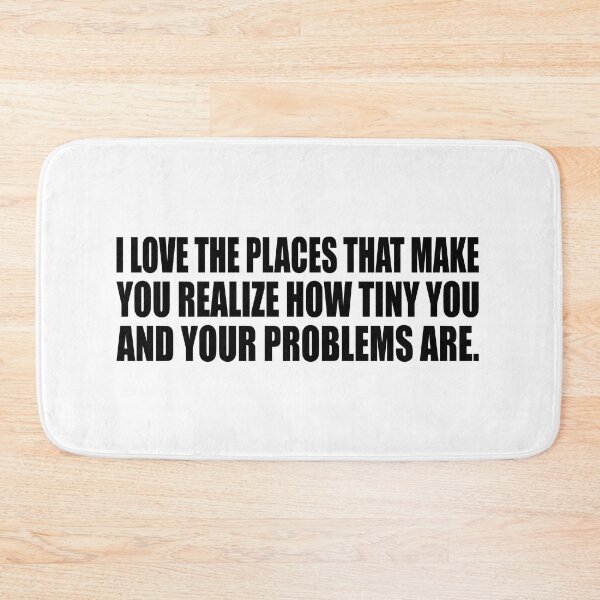 Item preview, I love the places that make you realize how tiny you and your problems are designed and sold by Colorfulandfun.