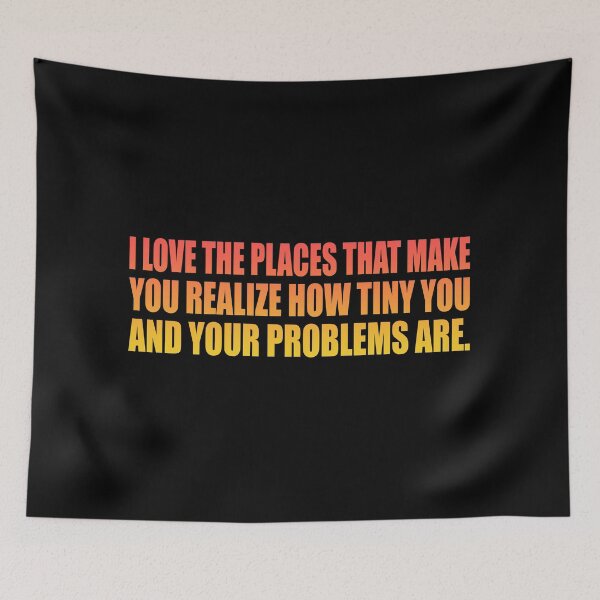 Item preview, I love the places that make you realize how tiny you and your problems are designed and sold by Colorfulandfun.