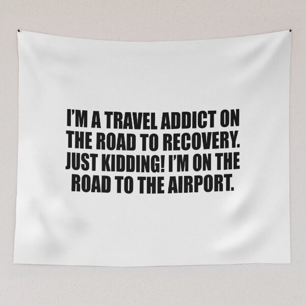 Item preview, I’m a travel addict on the road to recovery. Just kidding! I’m on the road to the airport designed and sold by Colorfulandfun.