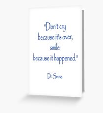 Dr. Seuss, “Don't cry because it's over, smile because it happened.” Greeting Card