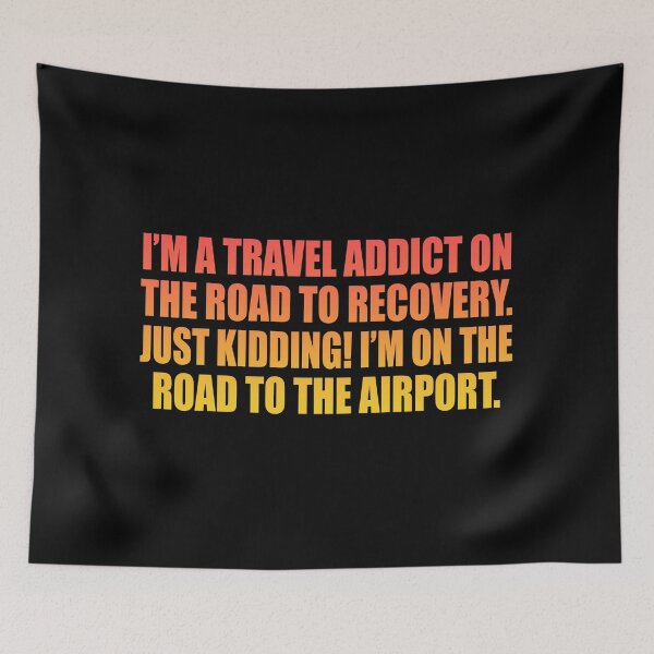 Item preview,  I am a travel addict on the road to recovery. Just kidding! I’m on the road to the airpor designed and sold by Colorfulandfun.