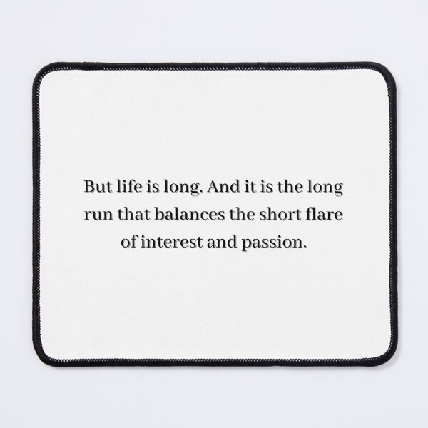 Item preview, But life is long. And it is the long run that balances the short flare of interest and passion designed and sold by simplysharon.