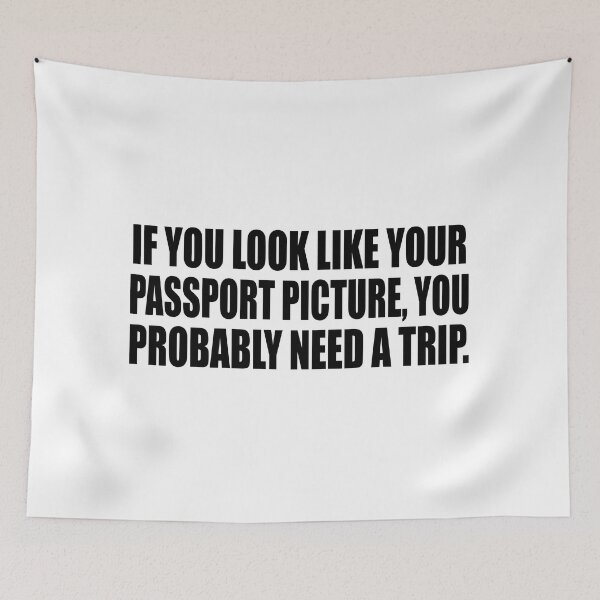 Item preview, If you look like your passport picture, you probably need a trip designed and sold by Colorfulandfun.
