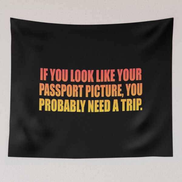 Item preview, If you look like your passport picture, you probably need a trip designed and sold by Colorfulandfun.