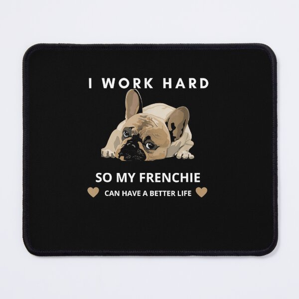 Item preview, I Work Hard So My French Bulldog Can Have A Better Life designed and sold by TARABENNIE01.