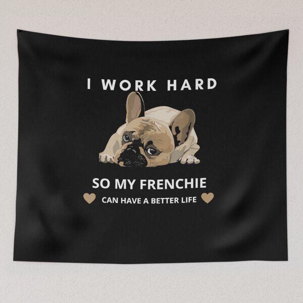 Item preview, I Work Hard So My French Bulldog Can Have A Better Life designed and sold by TARABENNIE01.