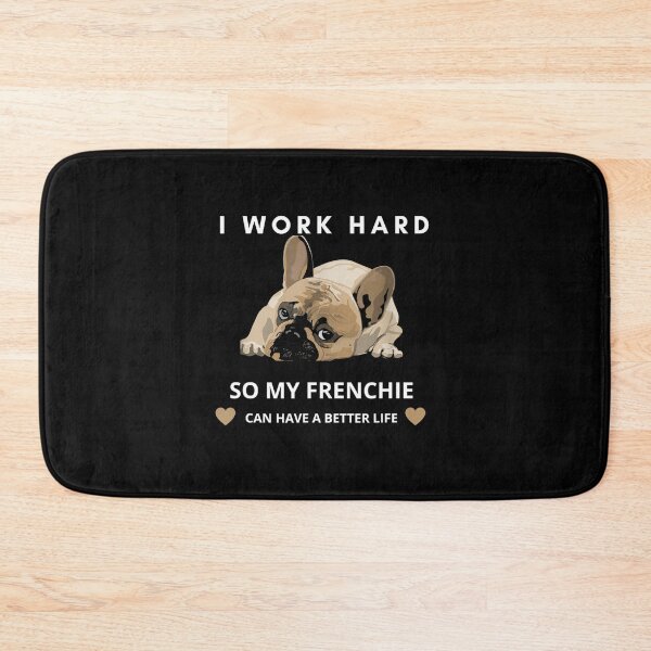 Item preview, I Work Hard So My French Bulldog Can Have A Better Life designed and sold by TARABENNIE01.