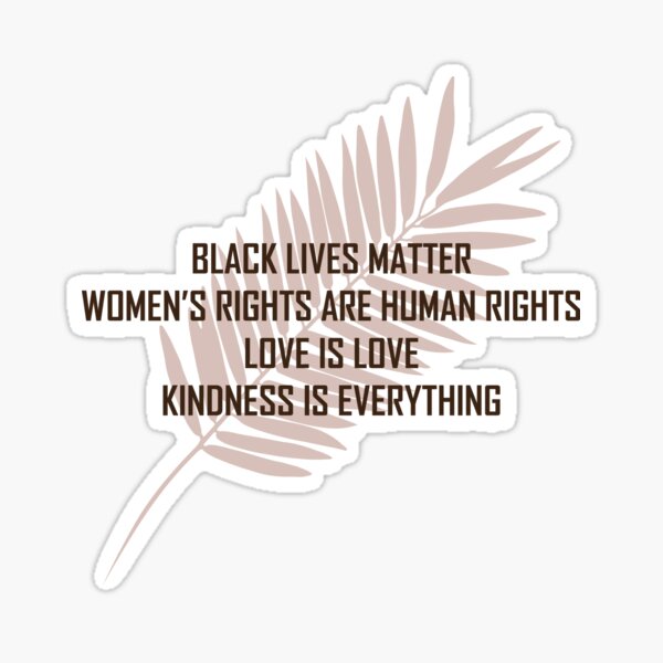 Pro choice bumper, Womenss Rights are Human Rights, Black lives matter, love is love, kindness is everything quote Sticker