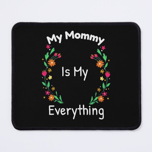 Item preview, My Mommy Is My Everything designed and sold by warnerearl0.