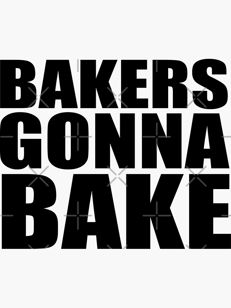 "Bakers Gonna Bake" Sticker for Sale by Bhamgraphics Redbubble