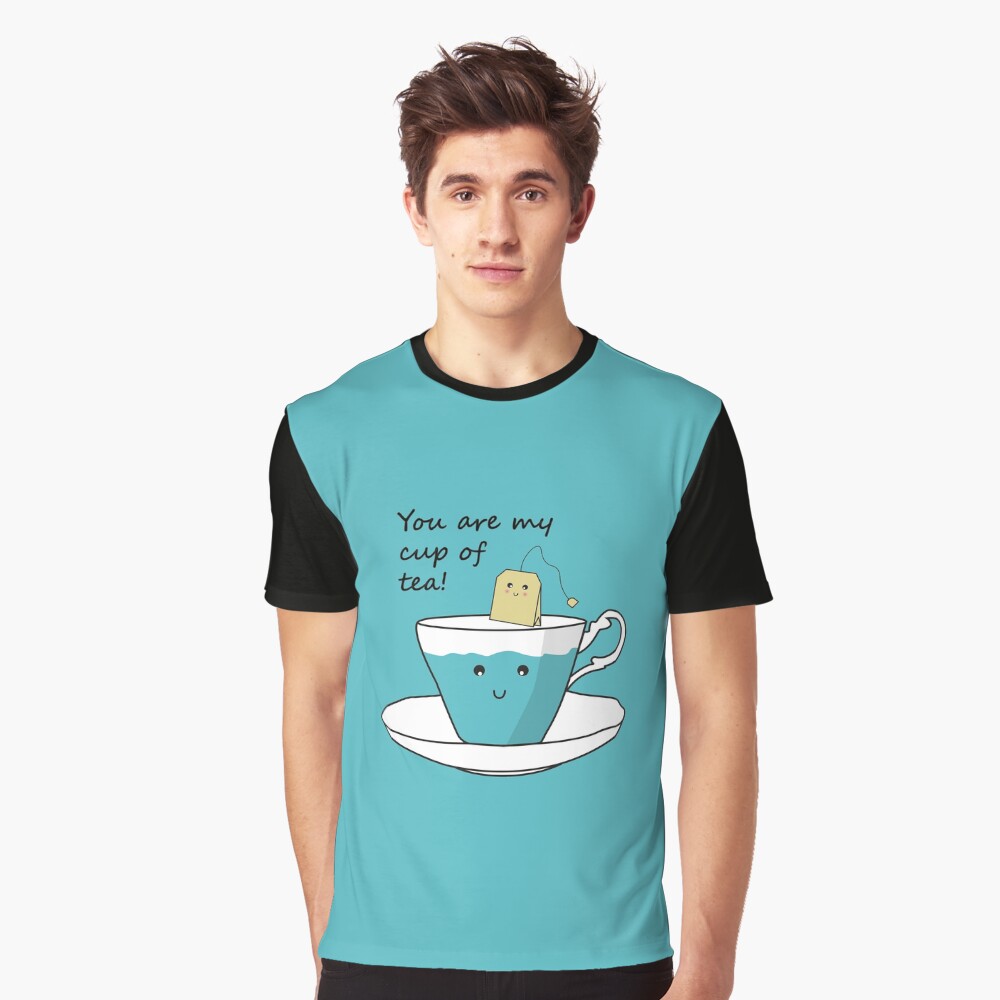 You Are My Cup Of Tea Graphic T-Shirt