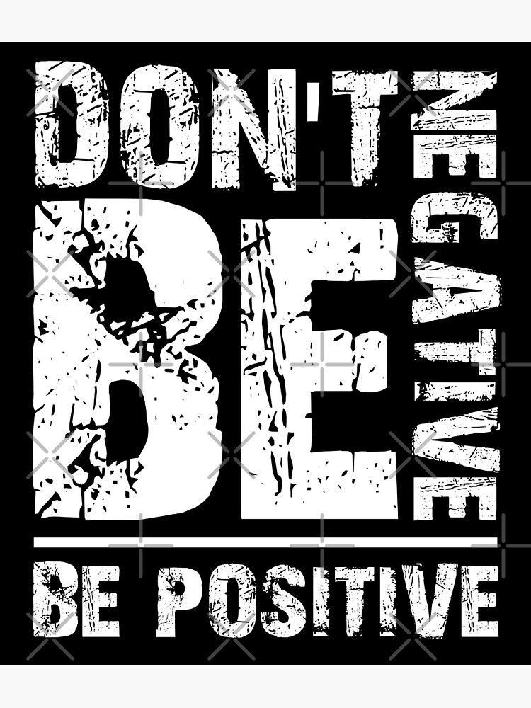 don-t-be-negative-be-positive-poster-by-ennya123-redbubble