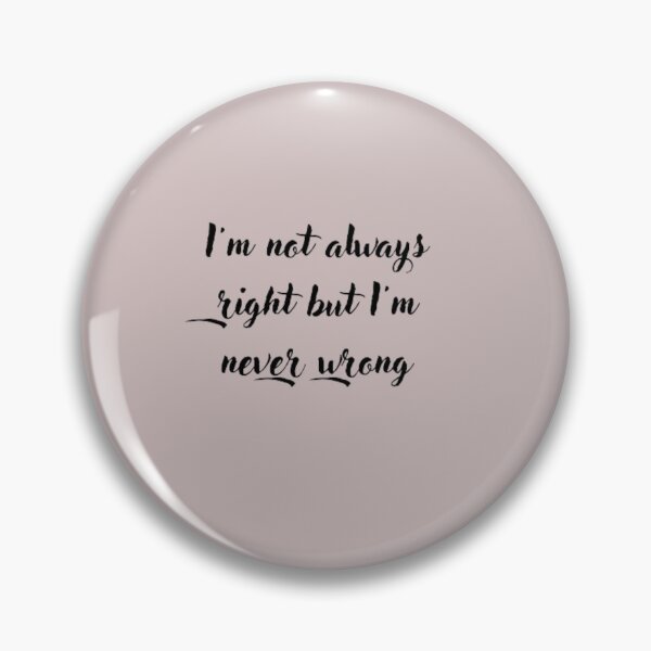 Item preview, I'm not always right but I'm never wrong designed and sold by elyamani.