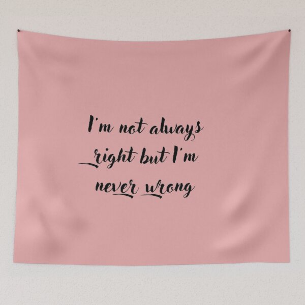 Item preview, I'm not always right but I'm never wrong designed and sold by elyamani.