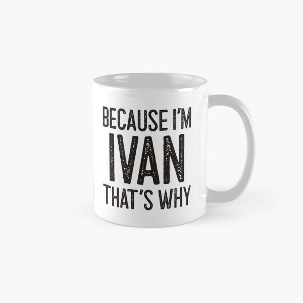 Item preview, Because I’m Ivan That’s Why Funny Personalized Name designed and sold by MariosNydras.