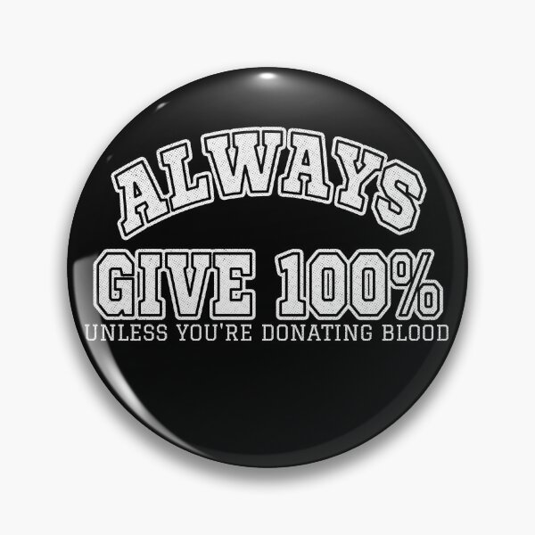Item preview, Always Give 100% Unless You're Donating Blood designed and sold by diip.