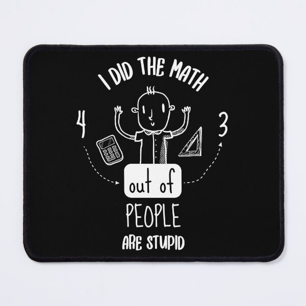 Item preview, I Did The Math 4 Our Of 3 People Are Stupid designed and sold by artado.