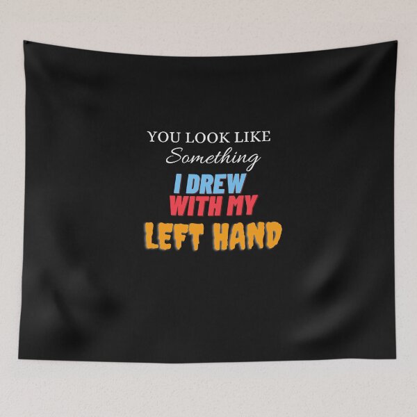 Item preview,  You Look Like Something I Drew With My Left Hand designed and sold by yassminishop.