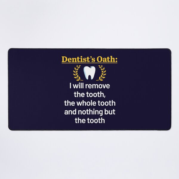Item preview, Dentist's Oath I Will Remove the Tooth the Whole Tooth and Nothing But the Tooth designed and sold by jaygo.