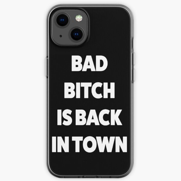 Bad bitch is back in town Coque souple iPhone