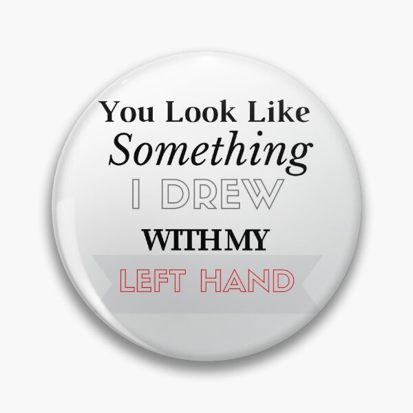 Item preview,    You Look Like Something I Drew With My Left Hand designed and sold by yassminishop.